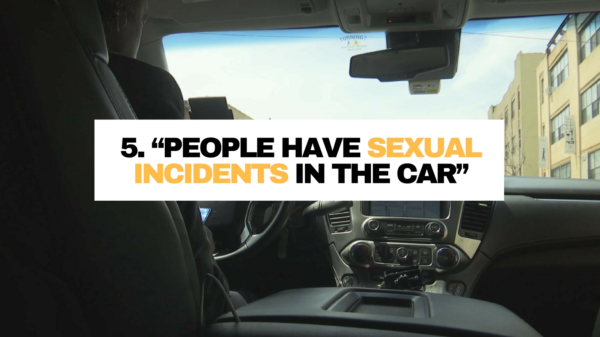 <p><b>Sohail Rana, driving Uber and Lyft for 4 years</b> :n“People have sexual incidents in the car while you're driving. One time I feltnlike they just had a date in the car, like, there is no hotel, why would I paynfor that? Sometimes you just have to stop and look and ask, “You guys okay?”nIt's not allowed in the car.</p> <p>Sometimes when [passengers] are drunk at nightntime they want to hug you and kiss you and you have to let them know they can'tndo that.”</p>